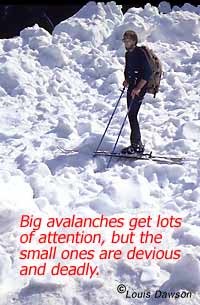 Large avalanches that result in huge debris piles fascinate us. But small slides can be just as deadly.